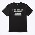 If Your Crystal Meth Dealer Has All Their Teeth They The Feds T Shirt