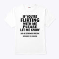 If You’re Flirting With Me Please Let Me Know Shirt
