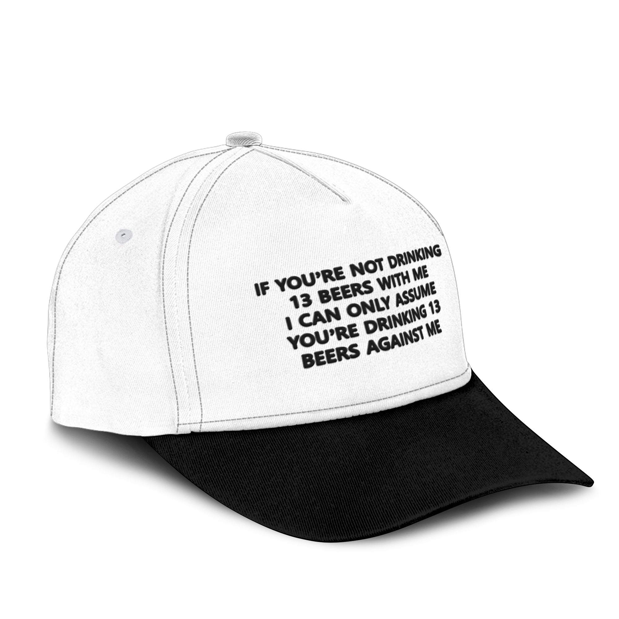 If You’re Not Drinking 13 Beers With Me I Can Only Assume You’re Drinking 13 Beers Against Me Hat
