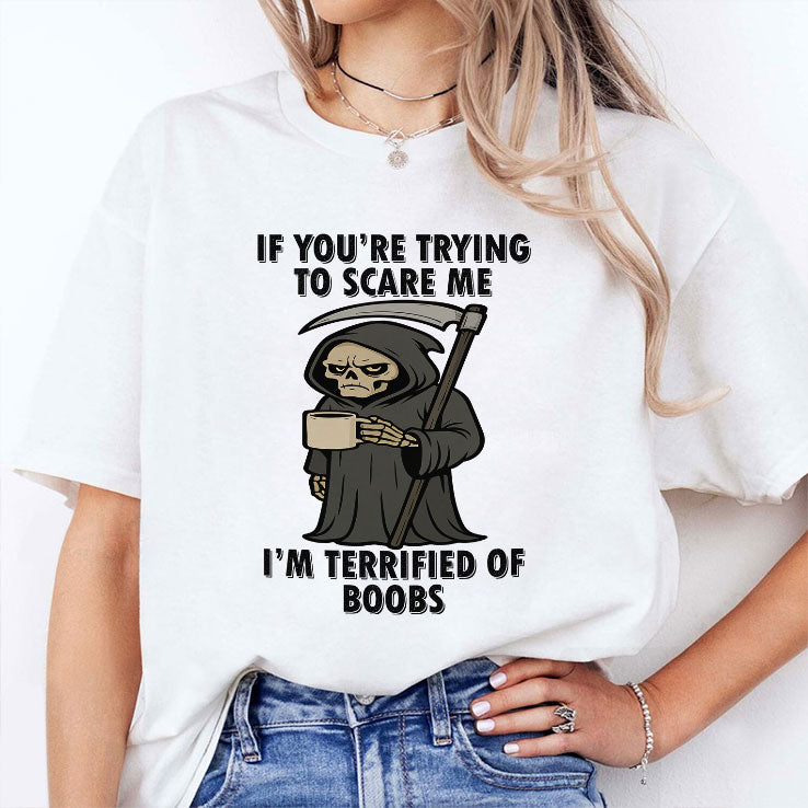 If You’re Trying To Scare Me I’m Terrified Of Boobs T Shirt