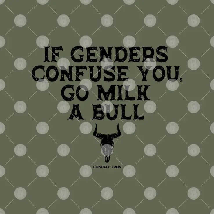 If Genders Confuse You Go Milk A Bull Shirt