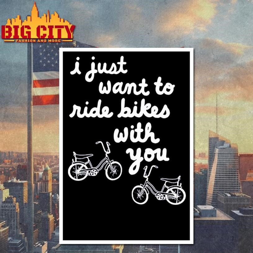 Iget Pranky I Just Want To Ride Bikes With You Shirt