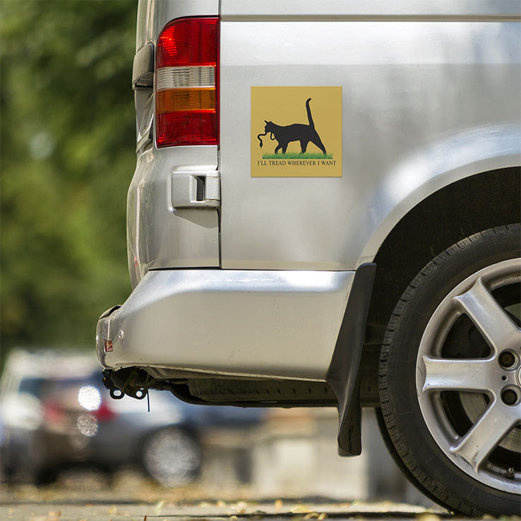 I’ll Tread Wherever I Want Car Magnet