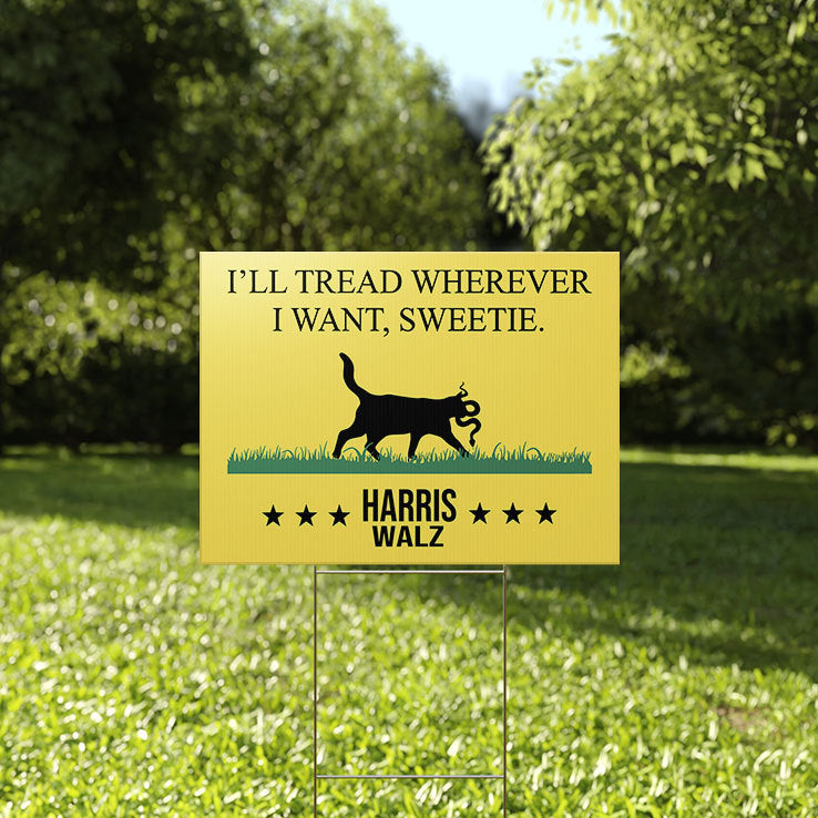 I’ll Tread Wherever I Want Sweetie Harris Walz 2024 Yard Sign