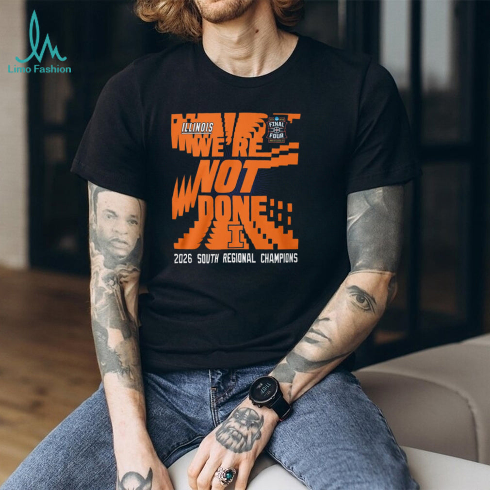 Illinois Basketball 2026 South Regional Champions “We’re Not Done” Final Four T Shirt