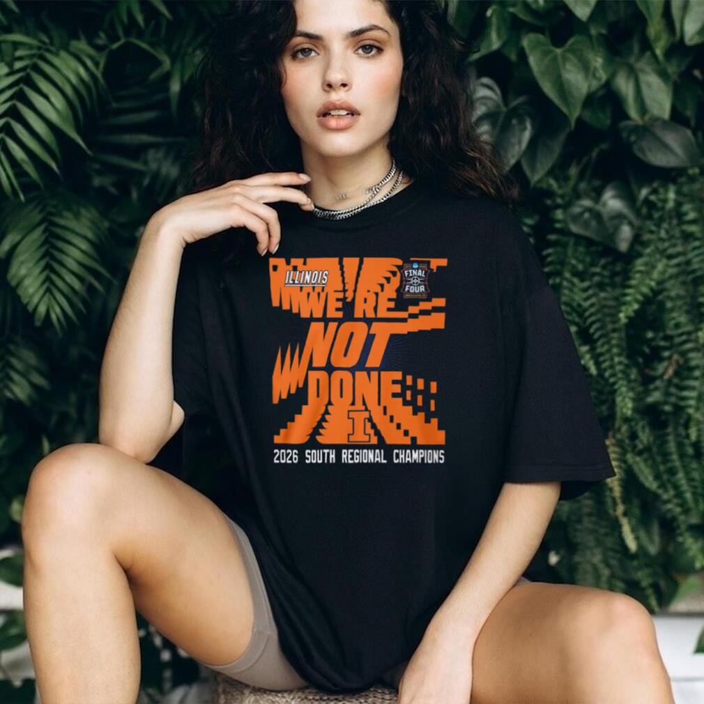 Illinois Basketball 2026 South Regional Champions “We’re Not Done” Final Four T Shirt