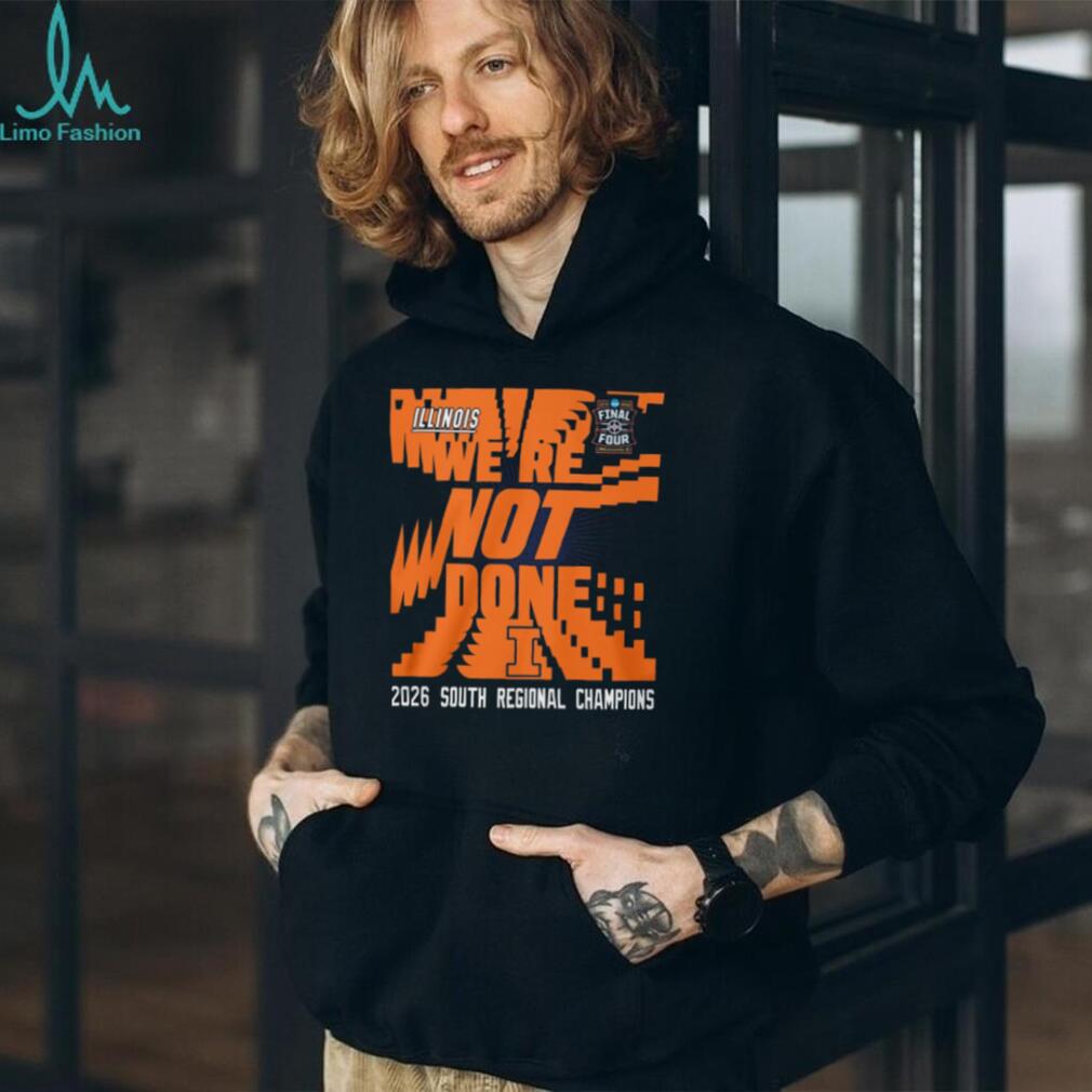 Illinois Basketball 2026 South Regional Champions “We’re Not Done” Final Four T Shirt