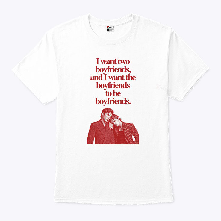 Ilya Shane I Want Two Boyfriends And I Want The Boyfriends To Be Boyfriends Shirt