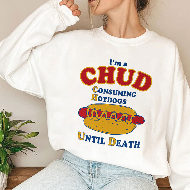 I’m A CHUD Consuming Hotdogs Until Death Shirt