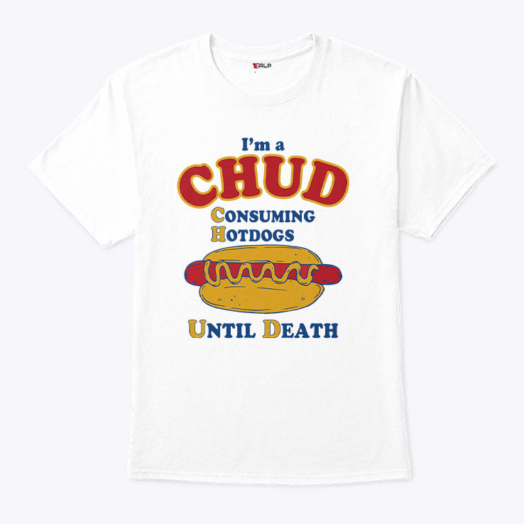 I’m A CHUD Consuming Hotdogs Until Death Shirt