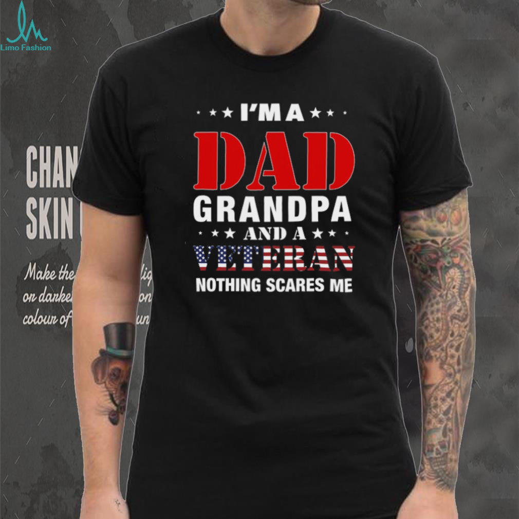 I’m A Dad Grandpa And A Veteran Nothing Scares Me T Shirt