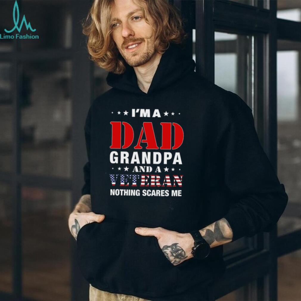 I’m A Dad Grandpa And A Veteran Nothing Scares Me T Shirt