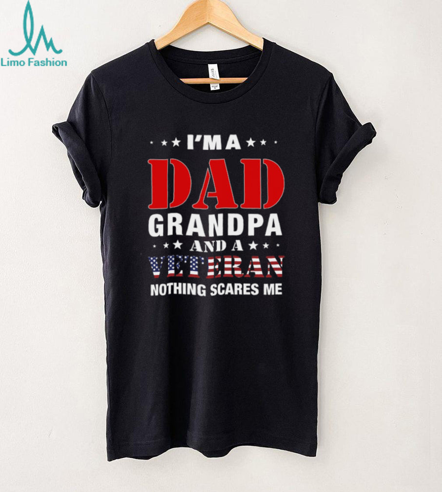 I’m A Dad Grandpa And A Veteran Nothing Scares Me T Shirt