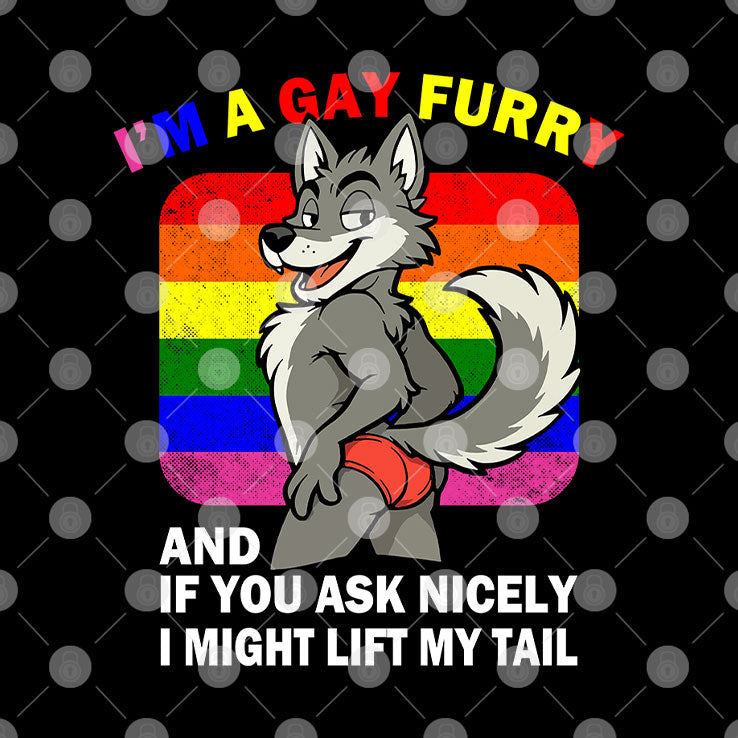 I’m A Gay Furry And If You Ask Nicely I Might Lift My Tail T Shirt