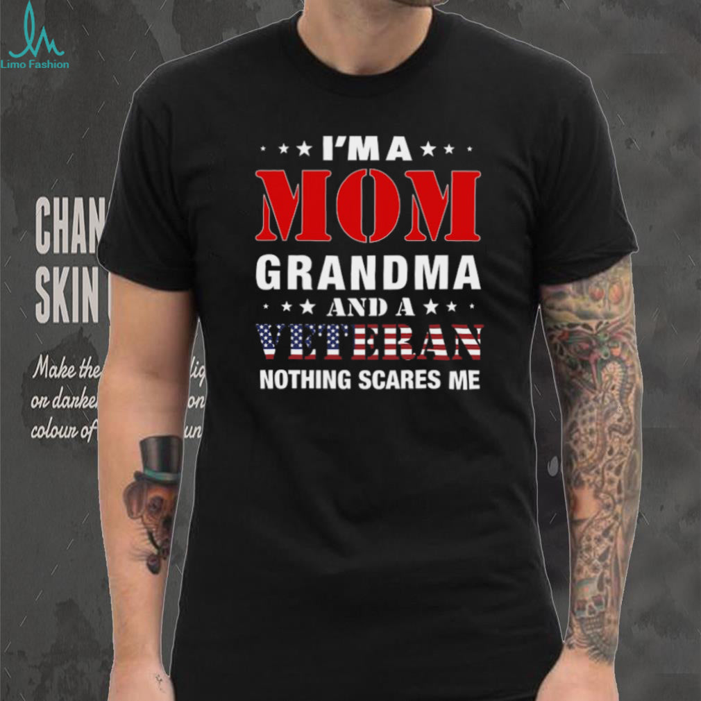 I’m A Mom Grandma And A Veteran Nothing Scares Me Women’s T Shirt