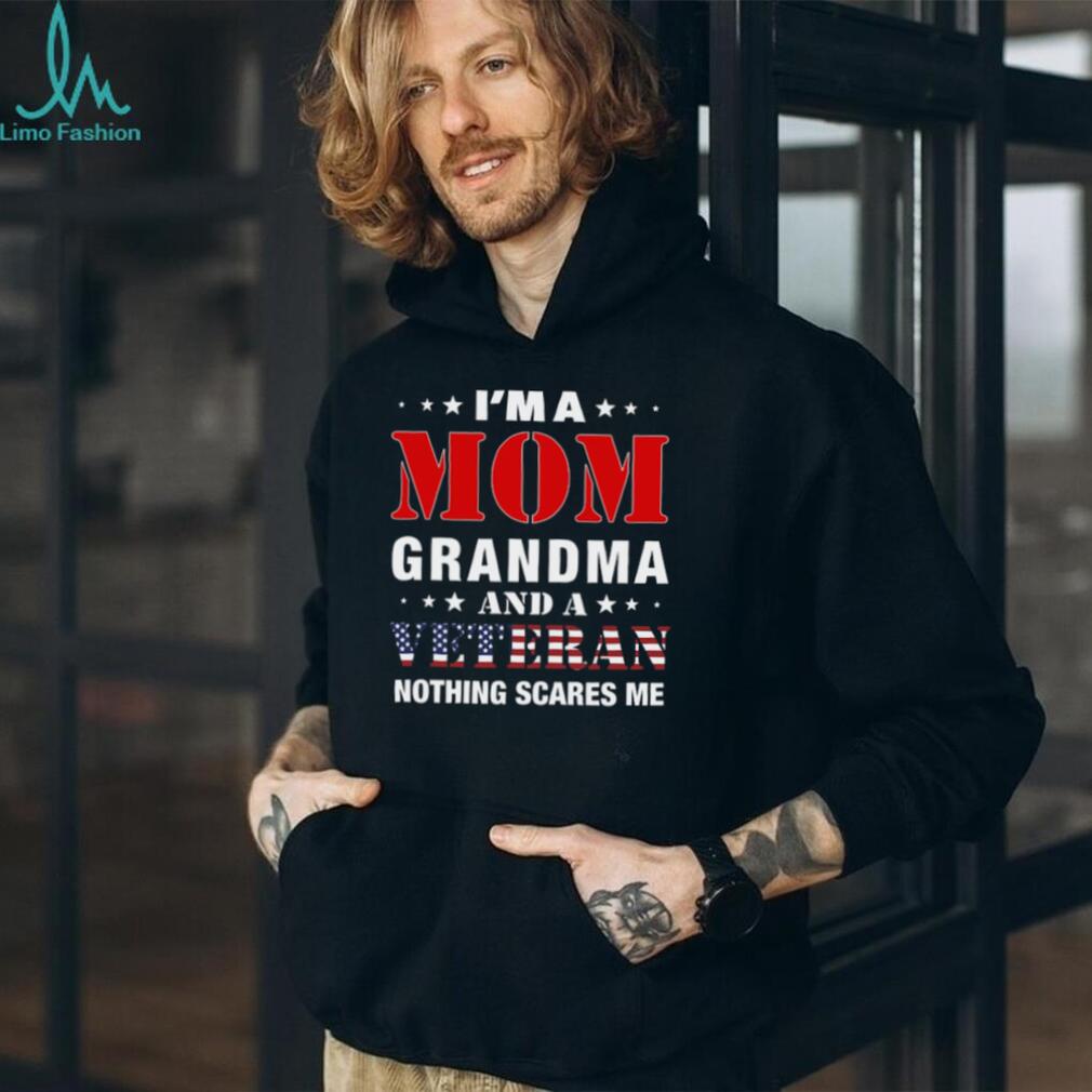I’m A Mom Grandma And A Veteran Nothing Scares Me Women’s T Shirt