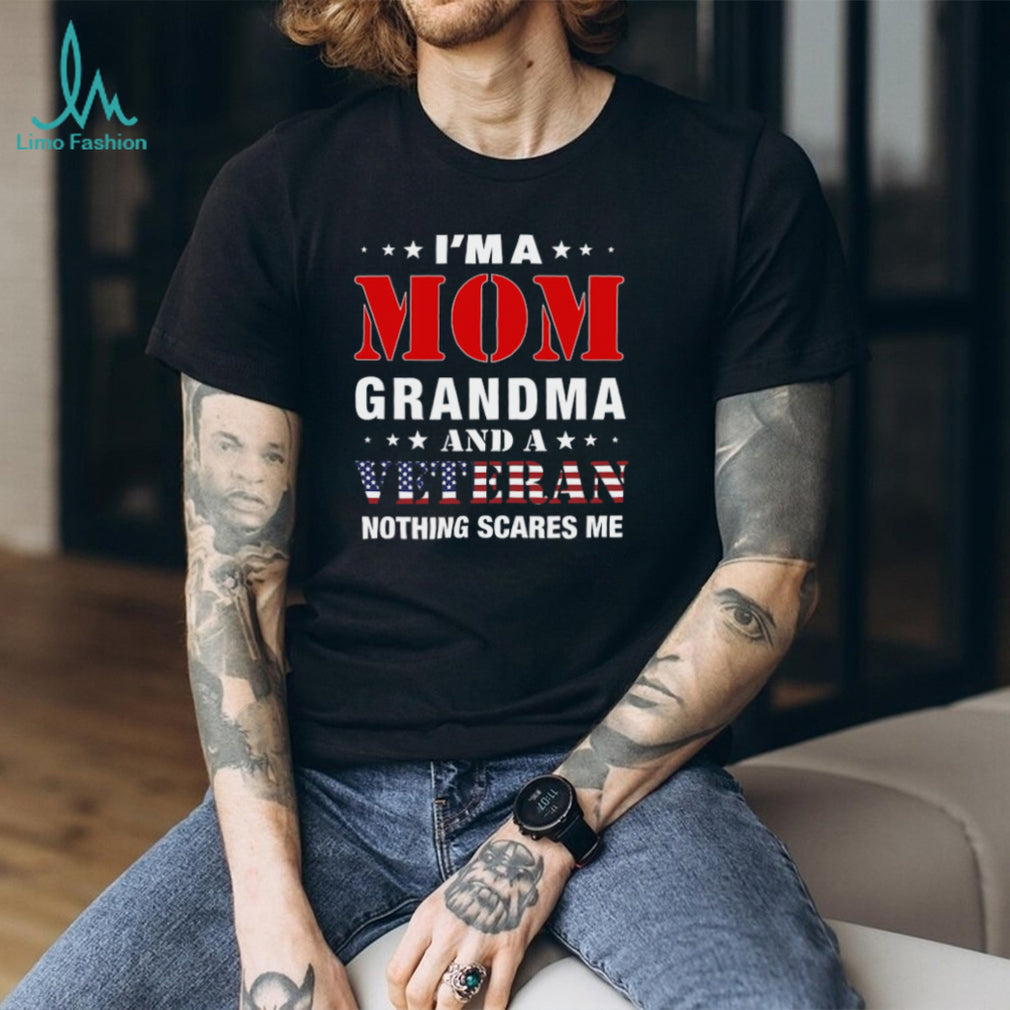 I’m A Mom Grandma And A Veteran Nothing Scares Me Women’s T Shirt