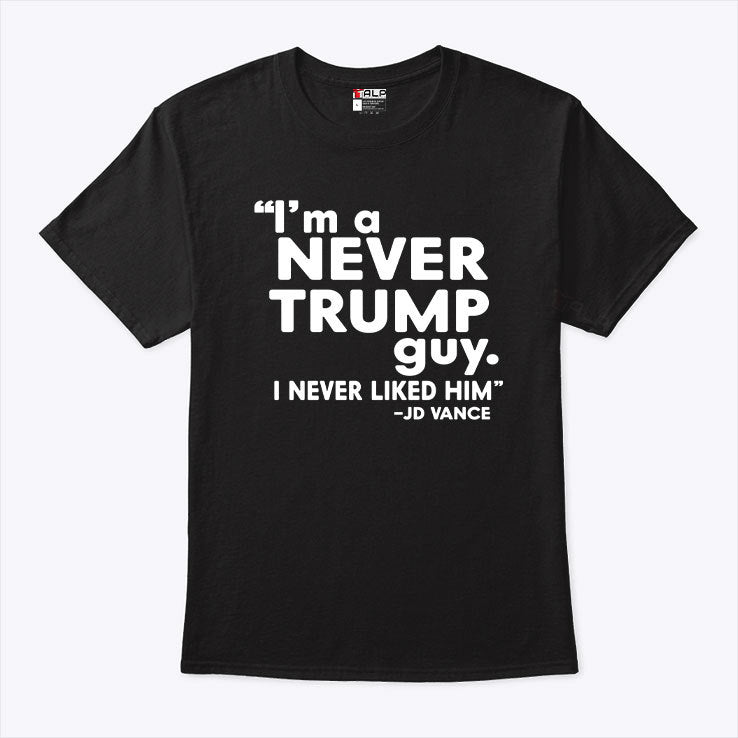 I’m A Never Trump Guy I Never Liked Him JD Vance Shirt