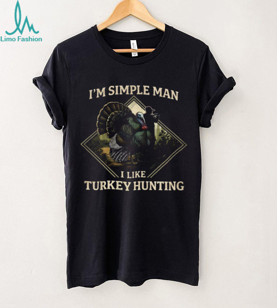 I’m A Simple Man I Like Turkey Hunting Graphic T shirt