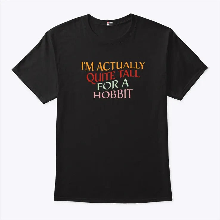 I’m Actually Quite Tall For A Hobbit Shirt
