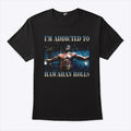 I’m Addicted To Hawaiian Rolls Wolverine T Shirt
