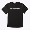 I’m Afraid Of Men T Shirt
