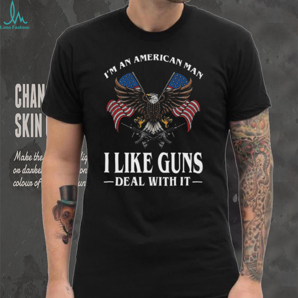I’m An American Man I Like Guns Deal With It Patriotic Eagle T Shirt