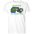 I’m Broke Sad Pepe So Treat Me! Shirt