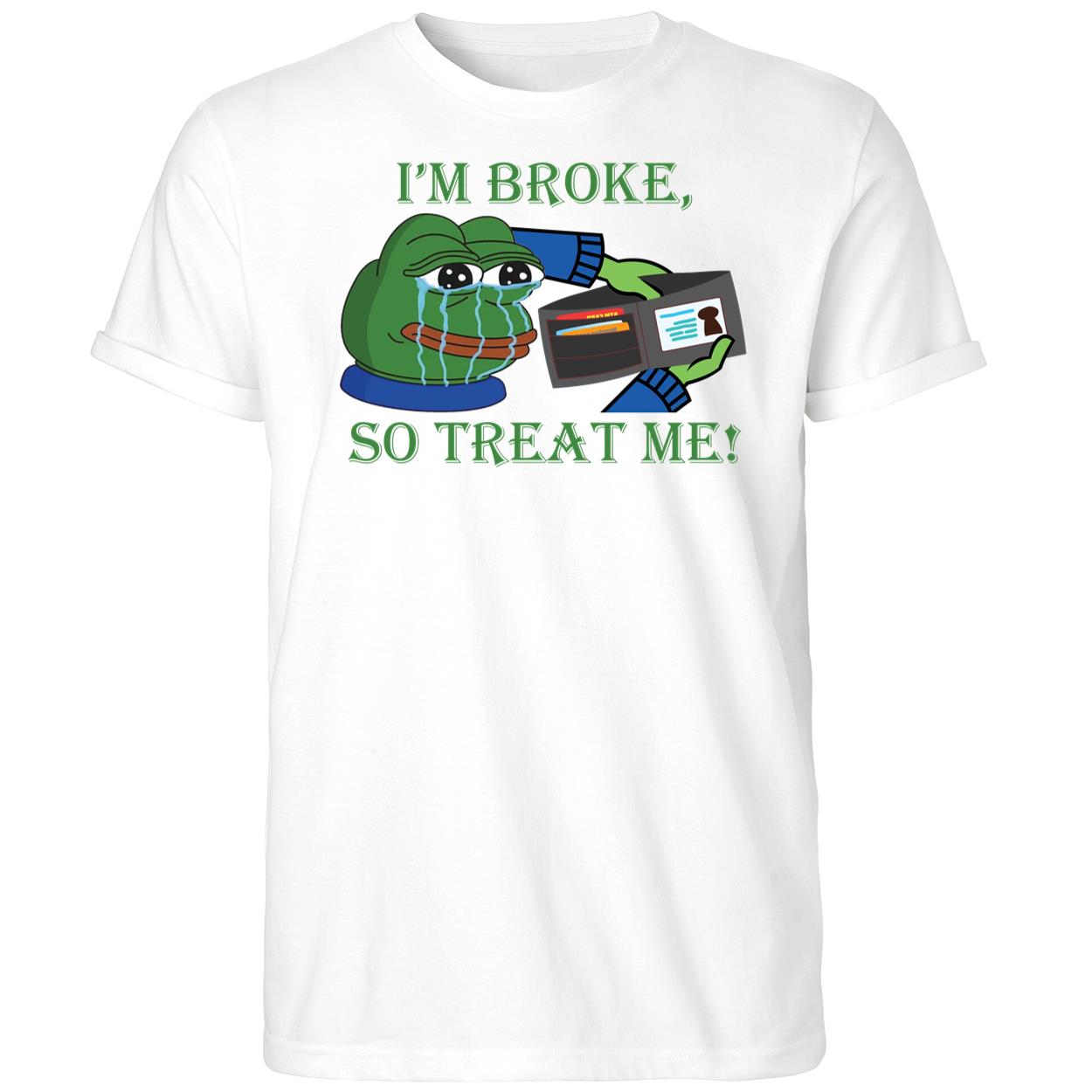 I’m Broke Sad Pepe So Treat Me! Shirt