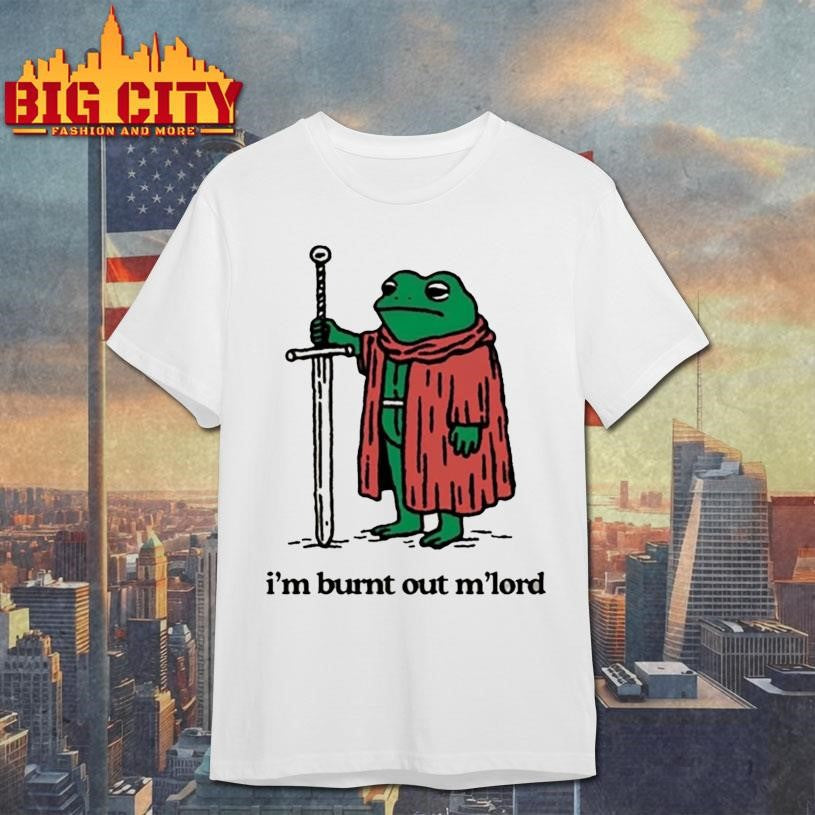 Im Burnt Out Mlord Frog Shirt