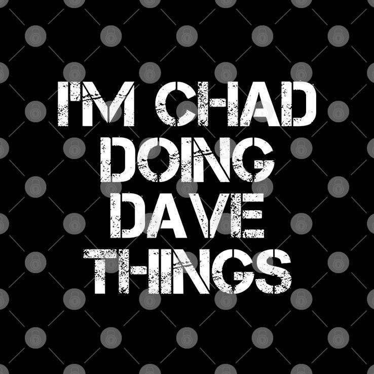 I’m Chad Doing Dave Things Personalized Shirt