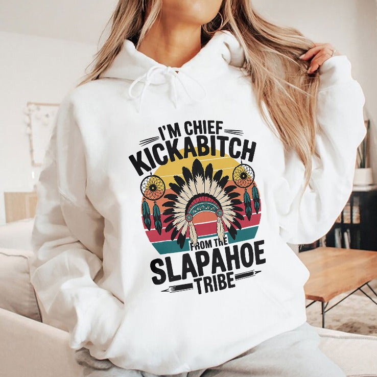 I’m Chief Kickabitch From The Slapahoe Tribe Shirt