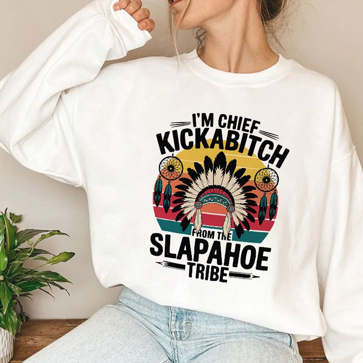 I’m Chief Kickabitch From The Slapahoe Tribe Shirt