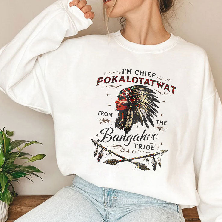 I’m Chief Pokalotatwat From The Bangahoe Tribe T Shirt