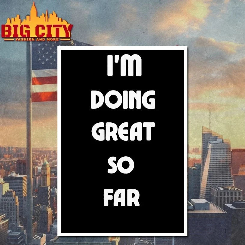 I’m Doing Great So Far t-shirt