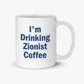 I’m Drinking Zionist Coffee Mug