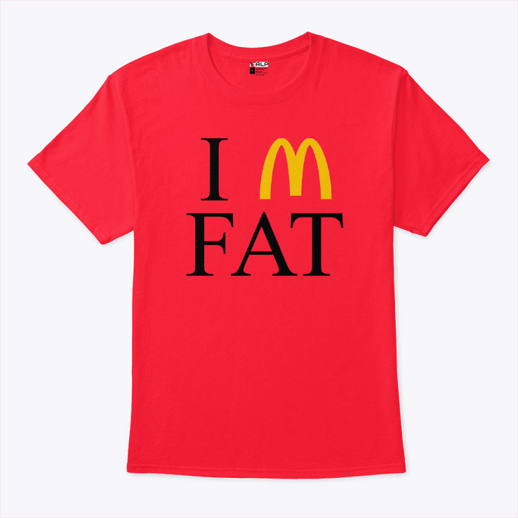 I’m Fat McDonald’s T Shirt