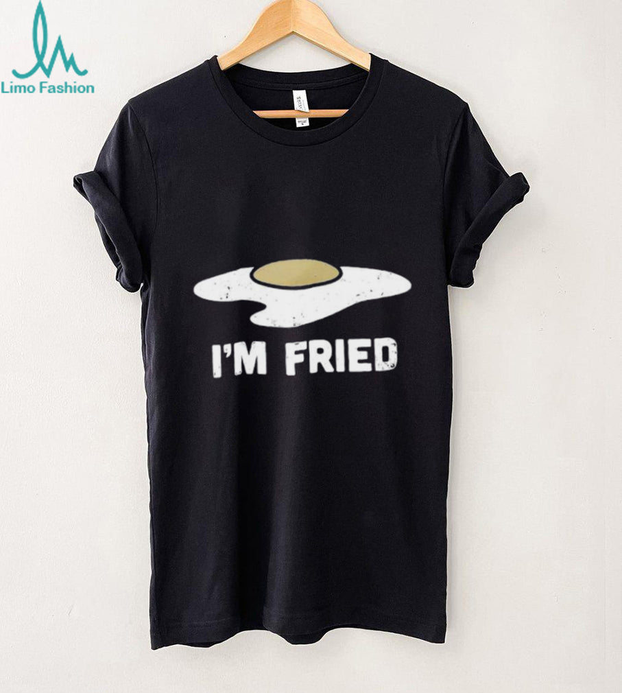 I’m Fried Funny Fried Egg Graphic T shirt