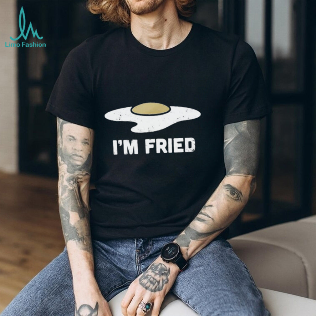 I’m Fried Funny Fried Egg Graphic T shirt
