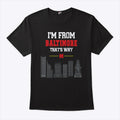I’m From Baltimore That’s Why T Shirt