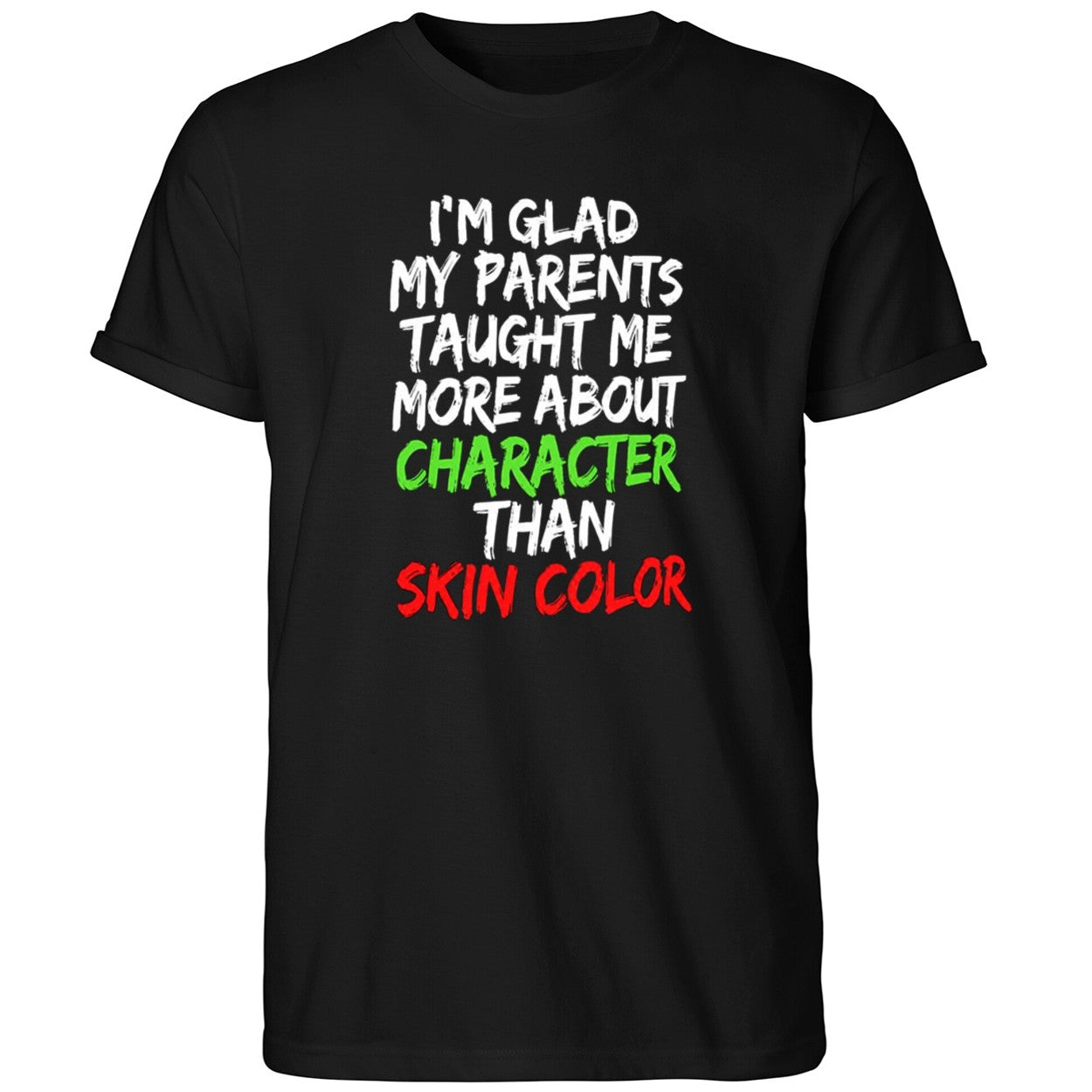 I’m Glad My Parents Taught Me More About Character Than Skin Color Shirt