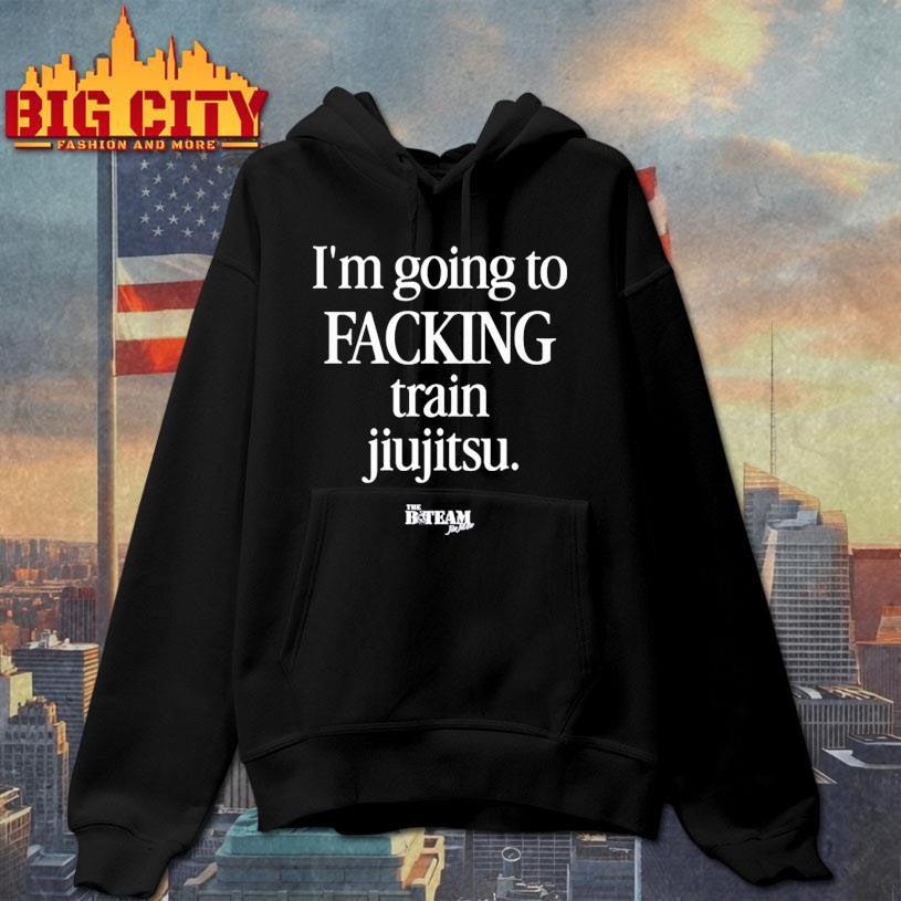 I’m Going To Facking Train Jiu-Jitsu Shirt