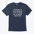 I’m Going To Stop Drinking Just As Soon As I’m Named Secretary Of Defense Shirt