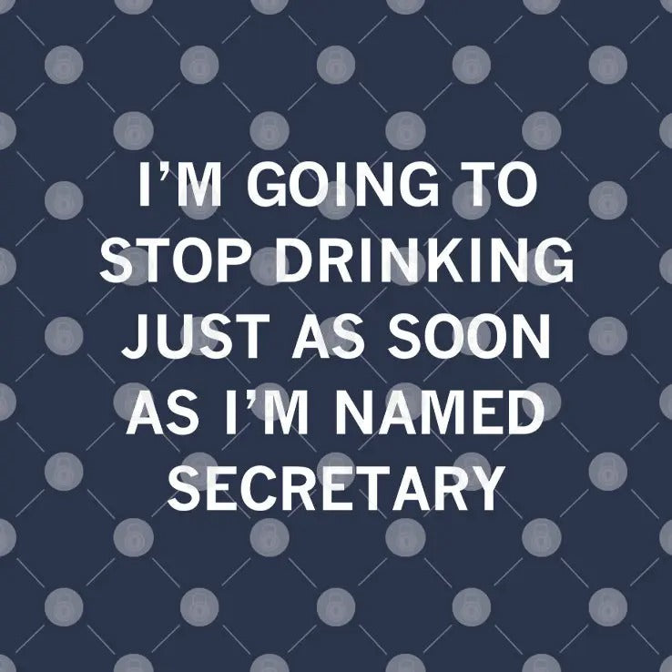 I’m Going To Stop Drinking Just As Soon As I’m Named Secretary Of Defense Shirt