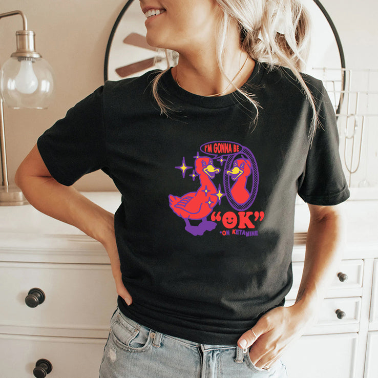 I’m Gonna Be OK On Ketamine Shirt