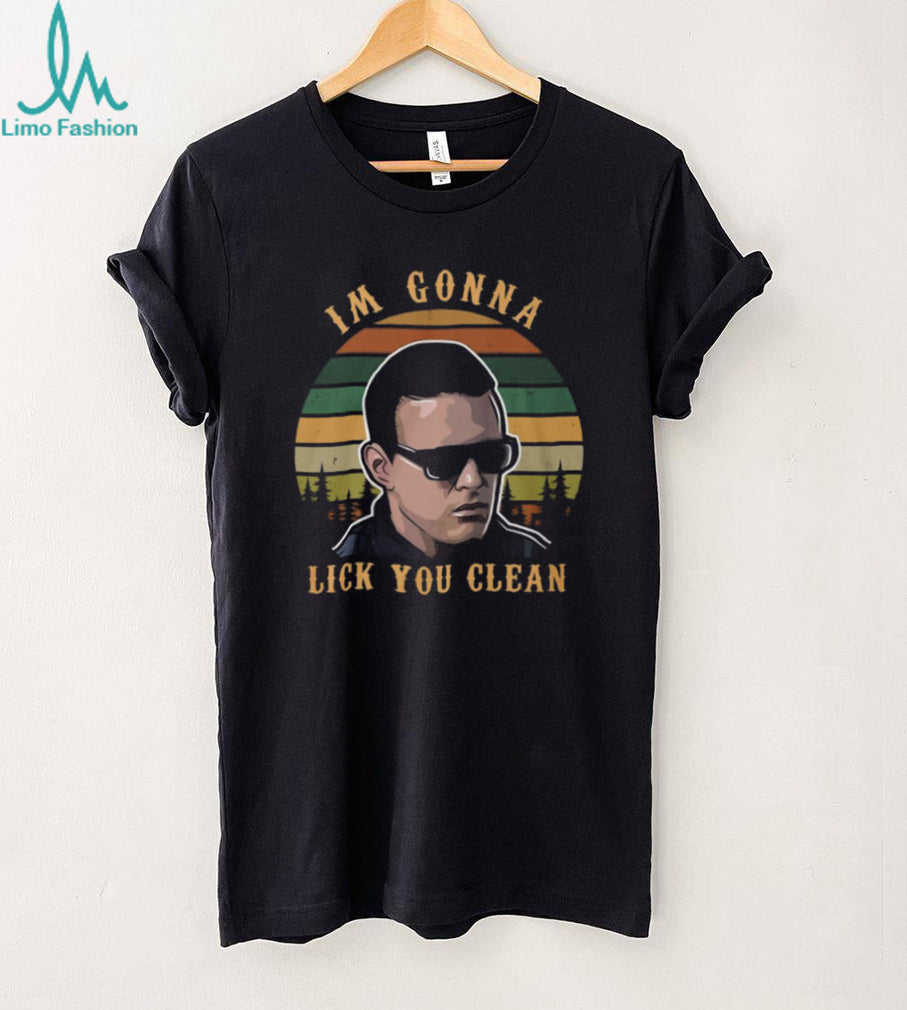 “I’m Gonna Lick You Clean” Popeye Blood In Blood Out Quote Shirt