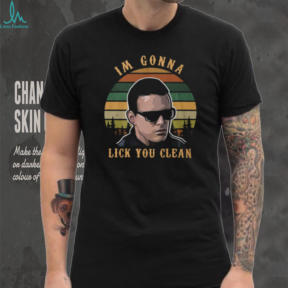 “I’m Gonna Lick You Clean” Popeye Blood In Blood Out Quote Shirt