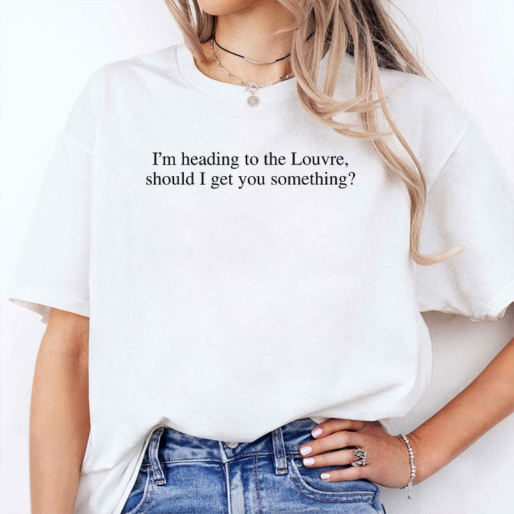 I’m Heading To The Louvre Should I Get You Something T Shirt