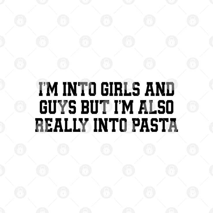 I’m Into Girls And Guys But I’m Also Really Into Pasta Shirt