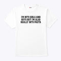 I’m Into Girls And Guys But I’m Also Really Into Pasta Shirt
